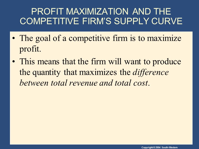 PROFIT MAXIMIZATION AND THE COMPETITIVE FIRM’S SUPPLY CURVE The goal of a competitive firm